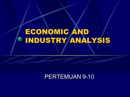 ECONOMIC AND INDUSTRY ANALYSIS