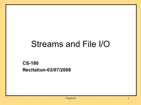 Chapter 91 Streams and File I/O CS-180 Recitation-03/07/2008.