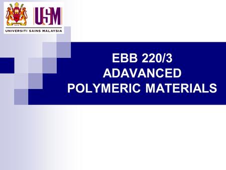 EBB 220/3 ADAVANCED POLYMERIC MATERIALS. A number of new polymers having unique and desirable combinations of properties have been developed over the.