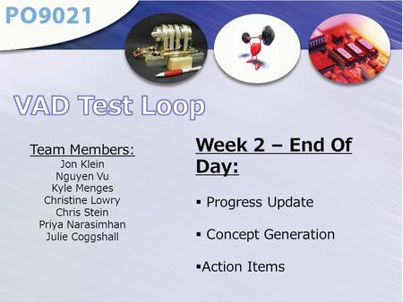 Team Members: Jon Klein Nguyen Vu Kyle Menges Christine Lowry Chris Stein Priya Narasimhan Julie Coggshall Week 2 – End Of Day:  Progress Update  Concept.