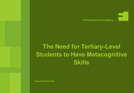 Seite 1 The Need for Tertiary-Level Students to Have Metacognitive Skills Michael Williams MEd.