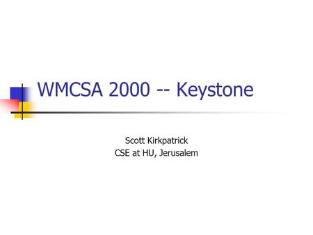 WMCSA 2000 -- Keystone Scott Kirkpatrick CSE at HU, Jerusalem.