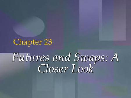 McGraw-Hill/Irwin Copyright © 2001 by The McGraw-Hill Companies, Inc. All rights reserved. 23-1 Futures and Swaps: A Closer Look Chapter 23.