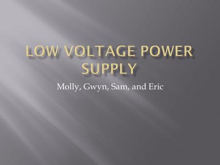 Molly, Gwyn, Sam, and Eric.  Configure DACs to have their digital input set to zero (2.5V) when they receive power  Ramp up to higher voltage at a “user.