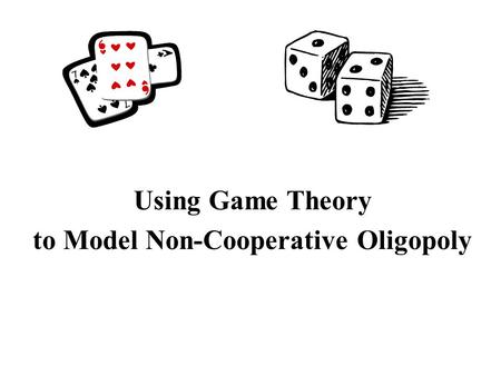 Using Game Theory to Model Non-Cooperative Oligopoly.