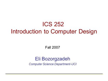 ICS 252 Introduction to Computer Design