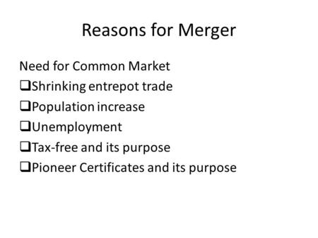 Need for Common Market  Shrinking entrepot trade  Population increase  Unemployment  Tax-free and its purpose  Pioneer Certificates and its purpose.