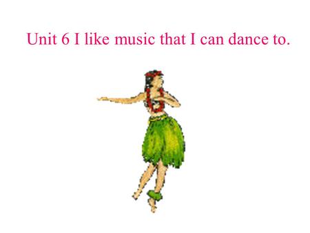 Unit 6 I like music that I can dance to. I like oranges. I like apples better. I prefer apples to oranges. √√