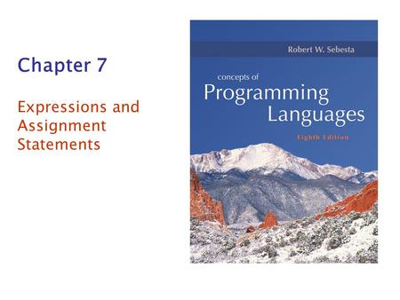 Chapter 7 Expressions and Assignment Statements. Copyright © 2007 Addison-Wesley. All rights reserved. 1–2 Arithmetic Expressions Arithmetic evaluation.