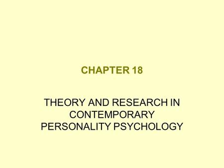 CHAPTER 18 THEORY AND RESEARCH IN CONTEMPORARY PERSONALITY PSYCHOLOGY.