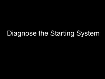 Diagnose the Starting System. Fender Covers ! You must have a strong battery to test the starter.