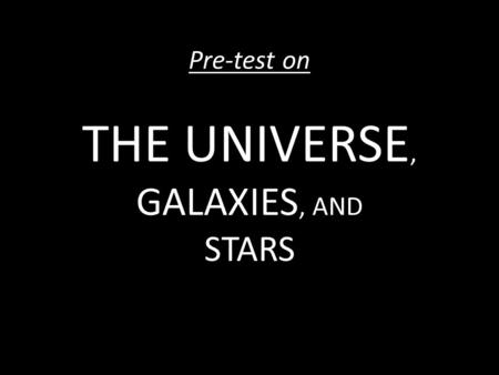 Pre-test on THE UNIVERSE, GALAXIES, AND STARS. 1. What does this thing do?