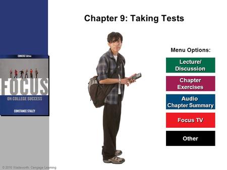 © 2010 Wadsworth, Cengage Learning Menu Options: Lecture/ Discussion Chapter Exercises Audio Chapter Summary Chapter Summary Other Focus TV Focus TV Chapter.