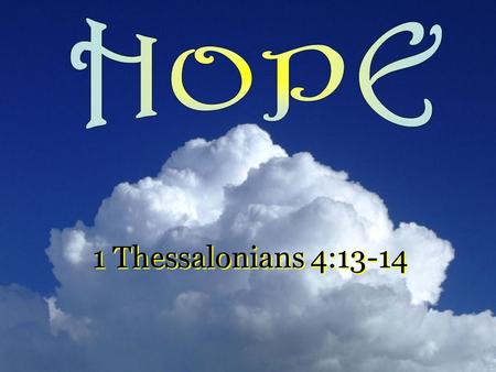 1 Thessalonians 4:13-14. But I do not want you to be ignorant, brethren, concerning those who have fallen asleep, lest you sorrow as others who have no.