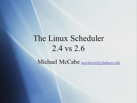 The Linux Scheduler 2.4 vs 2.6 Michael McCabe  Michael McCabe