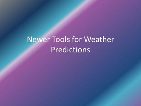 Newer Tools for Weather Predictions. Barometer Reads atmospheric pressure What can you tell about the weather from this barometer? Photo taken from: