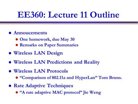 EE360: Lecture 11 Outline Annoucements One homework, due May 30 Remarks on Paper Summaries Wireless LAN Design Wireless LAN Predictions and Reality Wireless.