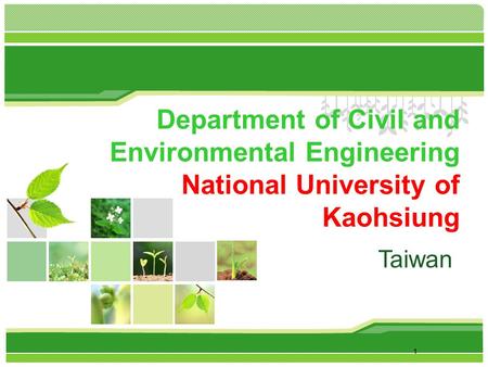 1 Department of Civil and Environmental Engineering National University of Kaohsiung 1 Taiwan.