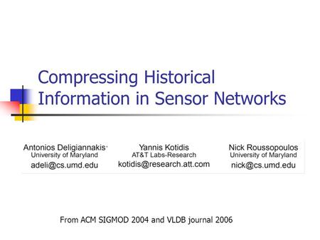 Compressing Historical Information in Sensor Networks From ACM SIGMOD 2004 and VLDB journal 2006.