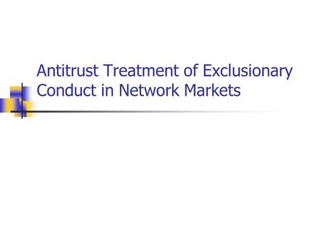 Antitrust Treatment of Exclusionary Conduct in Network Markets.