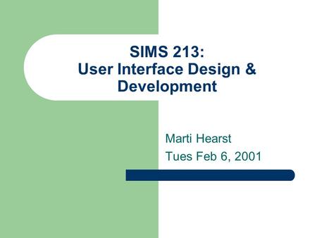 SIMS 213: User Interface Design & Development Marti Hearst Tues Feb 6, 2001.