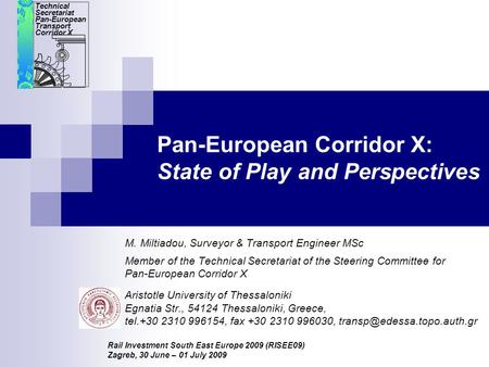 Pan-European Corridor X: State of Play and Perspectives M. Miltiadou, Surveyor & Transport Engineer MSc Member of the Technical Secretariat of the Steering.