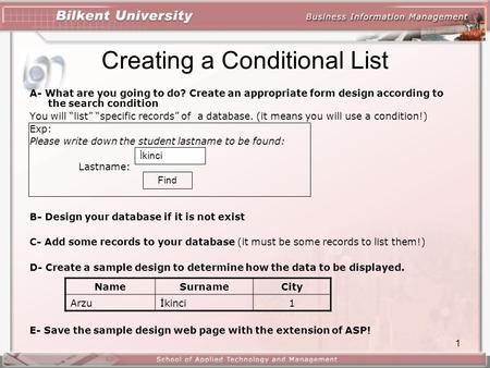 1 Creating a Conditional List A- What are you going to do? Create an appropriate form design according to the search condition You will “list” “specific.