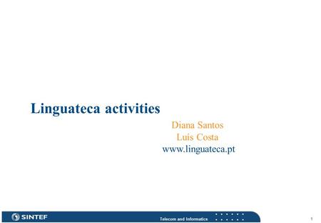 Telecom and Informatics 1 Linguateca activities Diana Santos Luís Costa www.linguateca.pt.