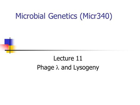 Microbial Genetics (Micr340)