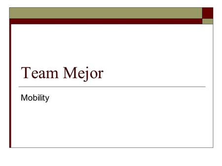 Team Mejor Mobility. Wheels  3 Wheels  2 Front Driven Wheels  Smaller Caster Wheel Drags Behind  Large Front Wheels Centered on Chassis.