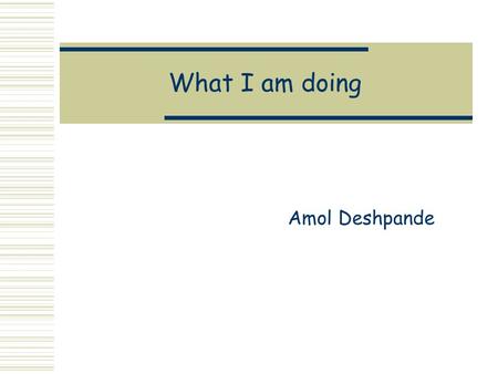 What I am doing Amol Deshpande. Selection Ordering  Given a set of selection predicates and correlations between them, find the optimal ordering : Not.