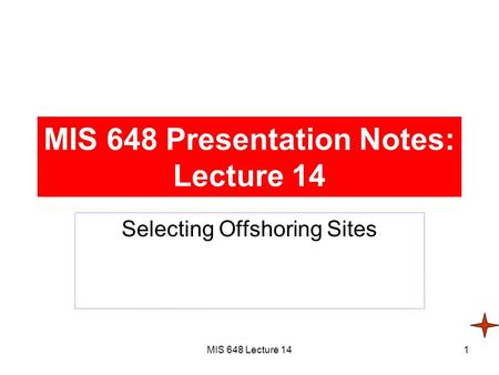 MIS 648 Lecture 141 MIS 648 Presentation Notes: Lecture 14 Selecting Offshoring Sites.