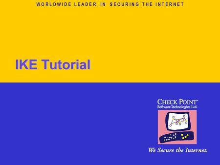 W O R L D W I D E L E A D E R I N S E C U R I N G T H E I N T E R N E T IKE Tutorial.