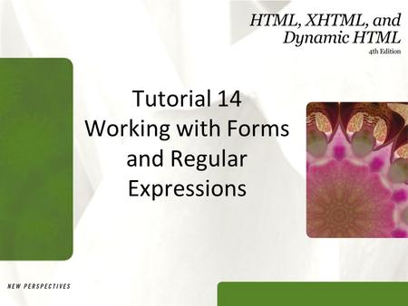 Tutorial 14 Working with Forms and Regular Expressions.