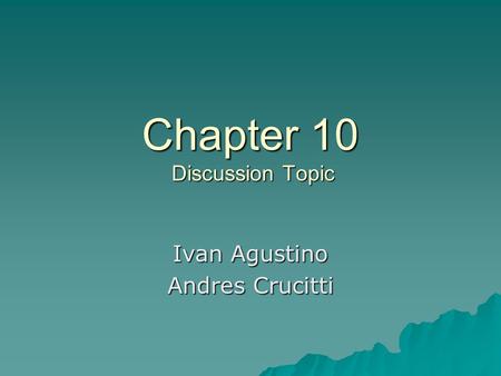 Chapter 10 Discussion Topic Ivan Agustino Andres Crucitti.