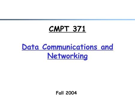 CMPT 371 Data Communications and Networking Fall 2004.