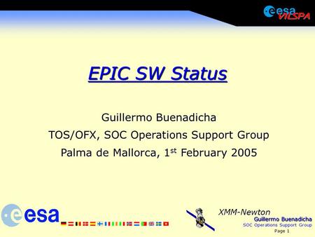 Guillermo Buenadicha SOC Operations Support Group Page 1 XMM-Newton EPIC SW Status Guillermo Buenadicha TOS/OFX, SOC Operations Support Group Palma de.