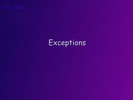 Exceptions Objectives At the conclusion of this lesson, students should be able to Explain the need for exceptions Correctly write programs that use.