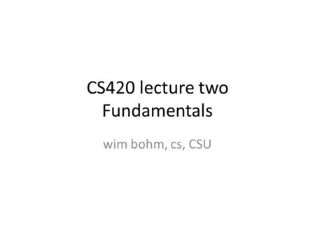 CS420 lecture two Fundamentals