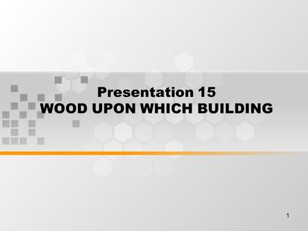 1 Presentation 15 WOOD UPON WHICH BUILDING. 2 Learning Outcomes By the end of this meeting, student will expected to be able to : Student earn building.