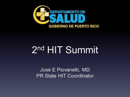 2 nd HIT Summit José E Piovanetti, MD PR State HIT Coordinator.