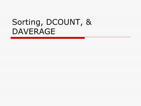 Sorting, DCOUNT, & DAVERAGE.  Type in data from WBK p. 7 in Excel  Highlight the entire array of data.