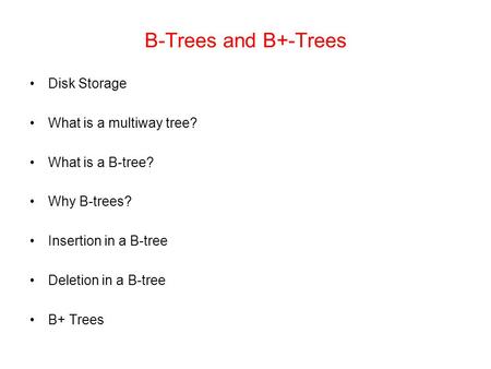 B-Trees and B+-Trees Disk Storage What is a multiway tree?