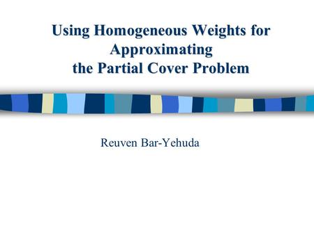 Using Homogeneous Weights for Approximating the Partial Cover Problem