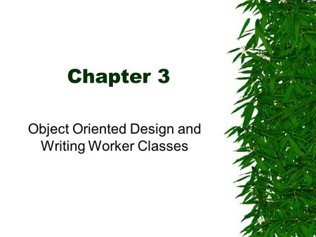 Chapter 3 Object Oriented Design and Writing Worker Classes.