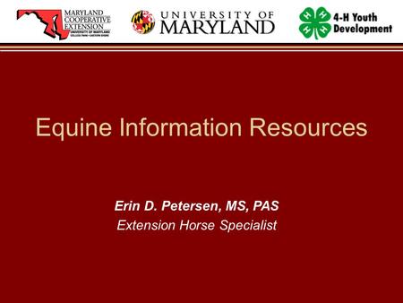 Erin D. Petersen, MS, PAS Extension Horse Specialist Equine Information Resources.