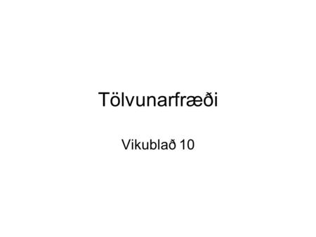 Tölvunarfræði Vikublað 10. Einkunnargjöf Dæmi 1 - 4stig Dæmi 2 - 0stig Dæmi 3 - 4stig Dæmi 4 - 0stig Dæmi 5 - 4stig.