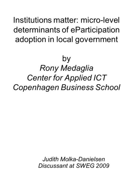 Institutions matter: micro-level determinants of eParticipation adoption in local government by Rony Medaglia Center for Applied ICT Copenhagen Business.