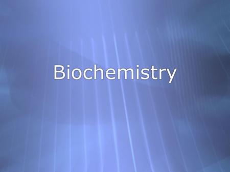 Biochemistry Section 1: Compounds Important to Life.