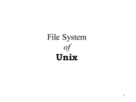 1 File System of Unix 2 References “UNIX&Linux Shell 設計程式篇 ” 第一章 – 請參考 pages 18 - 32 “Practical UNIX Programming - A Guide to Concurrency, Communication,